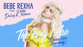 Bebe Rexha - The Way I Are (Dance With Somebody) [feat. Lil Wayne] (DallasK Remix) (Audio)
