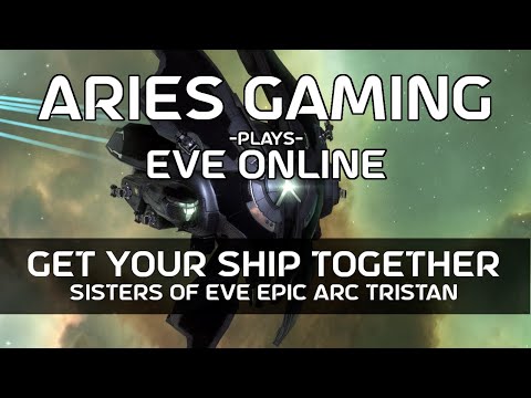 Aries Gaming 7 - EVE Online: Get Your Ship Together - Sisters of Eve Epic Arc Tristan