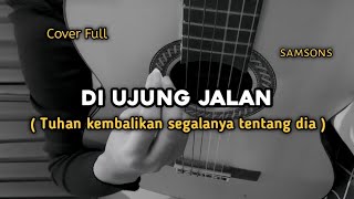 Download lagu Di Ujung Jalan - Samsons || cover gitar by windyyy mp3 Download lagu Di Ujung Jalan - Samsons || cover gitar by windyyy mp3