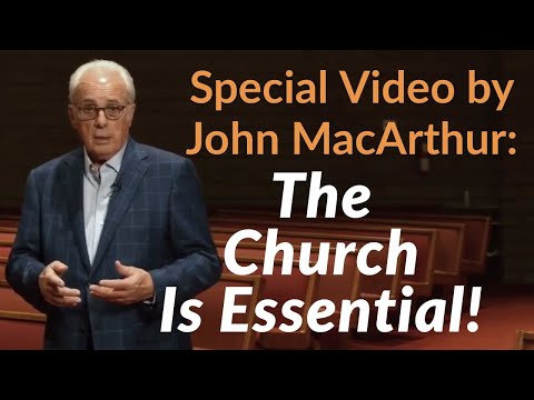 Special John MacArthur Video: The Church Is Essential!