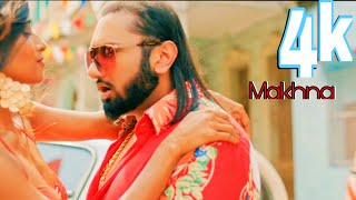 4k Video Songs | MAKHNA yo yo honey Singh Full Video Song 4k 60fps