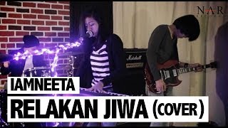 Download lagu iamNEETA - Relakan Jiwa (Cover) mp3 Download lagu iamNEETA - Relakan Jiwa (Cover) mp3