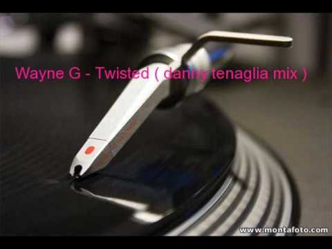 Wayne G - Twisted ( danny tenaglia mix )