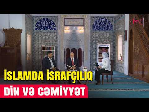 DİN VƏ CƏMİYYƏT: İSLAMDA İSRAFÇILIQ 03.09.2026