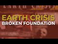 Earth Crisis Broken Foundation Official Audio