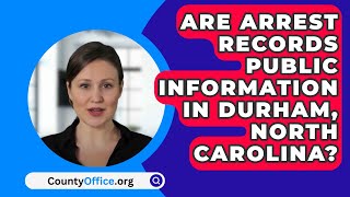 Are Arrest Records Public Information In Durham, North Carolina? - CountyOffice.org