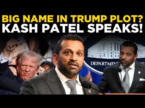 Kash Patel LIVE: Trump Assassination Plot Update | Big Name Revealed? | Kash Patel Drops Bombshell