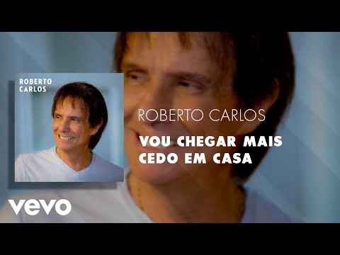 Vou Chegar Mais Cedo Em Casa - Roberto Carlos