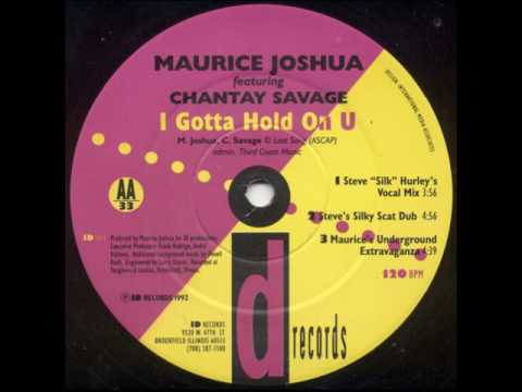 Maurice Joshua Featuring Chantay Savage ‎– I Gotta Hold On U (Maurice's Underground Extravaganza)