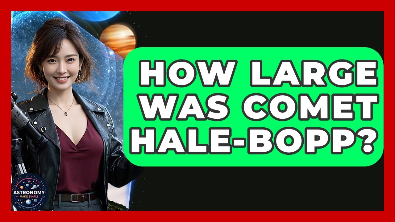 How Large Was Comet Hale-Bopp? - Astronomy Made Simple