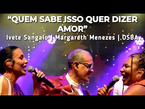 Quem Sabe Isso Quer Dizer Amor - Ivete Sangalo, Margareth Menezes, OSBA