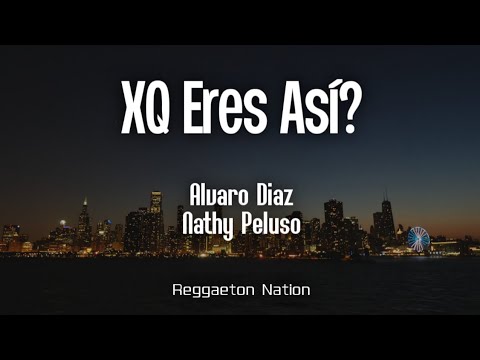 Álvaro Díaz x Nathy Peluso - Xq Eres Así? (Letra/Lyrics) | SAYONARA: FINALES ALTERNOS