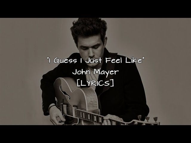 John Mayer - Guess I Just Feel Like Guitar pro tab