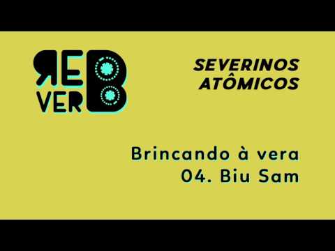 Biu Sam - Severinos Atomicos