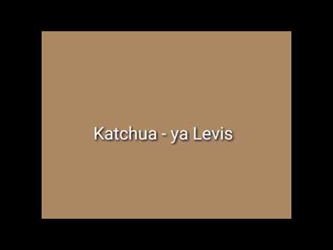 Katchua -Ya Levis  lyrics(English  Version)