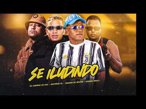 DANADO DO RECIFE, DEYVINHO PL , ESCAMA REELS & FABINHO DA OSK - SE ILUDINDO (PROD) ZOINHO