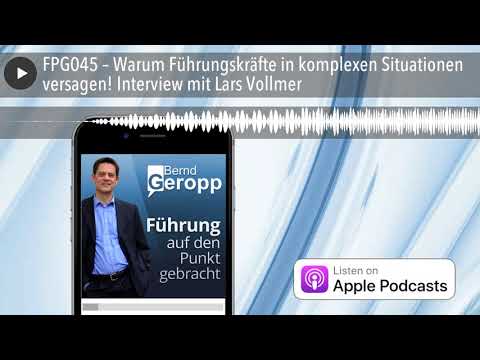 FPG045 – Warum Führungskräfte in komplexen Situationen versagen! Interview mit Lars Vollmer