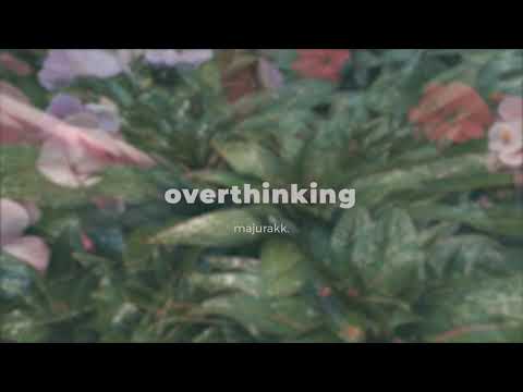 overthinking - majurakk [visualizer]