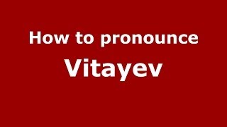 How to pronounce Vitayev