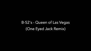 B 52&#39;s   Queen of Las Vegas (One Eyed Jack Remix)