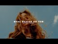 Mera Naseeb Ho Tum Perfectly Slowed Stebin Ben