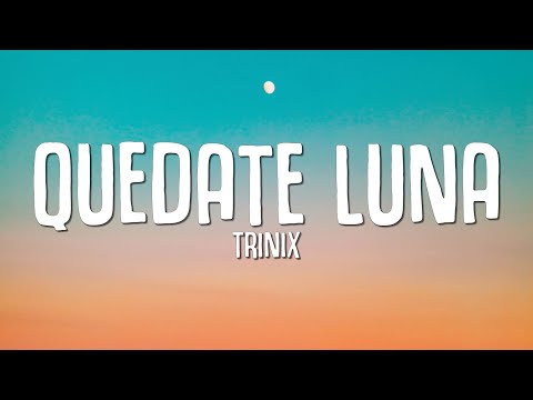 QUEDATE LUNA (Lyrics) - TRINIX ft. Natalia Doco
