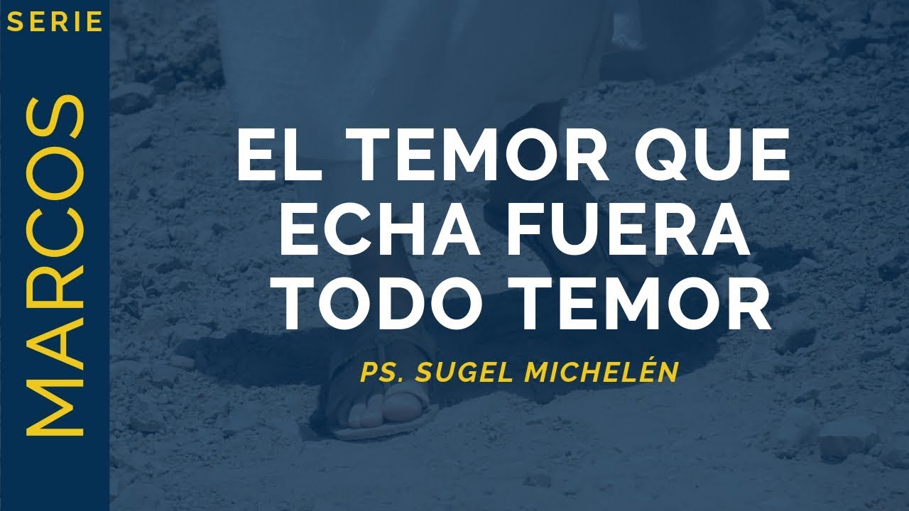 El temor que echa fuera todo temor | Marcos 4:35-41 | Ps. Sugel Michelén