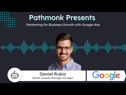 Partnering for Business Growth with Google Ads | Daniel Rubio from Google