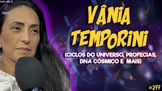 VÂNIA TEMPORINI - CICLOS DO UNIVERSO, DNA CÓSMICO E MAIS - Isto Não É #277