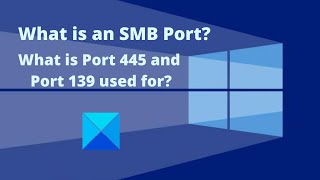 What is an SMB Port? What is Port 445 and Port 139 used for?