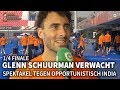 Glenn Schuurman verwacht spektakel tegen 'opportunistisch India'