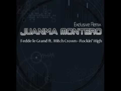Fedde le Grand ft. Mitch Crown - Rockin' High.(Juanma Montero Exclusive Remixes).wmv