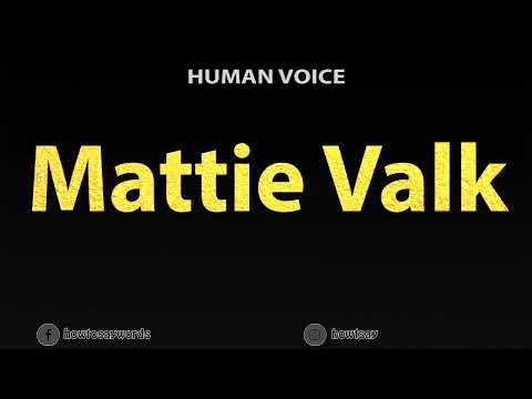 How To Pronounce Mattie Valk