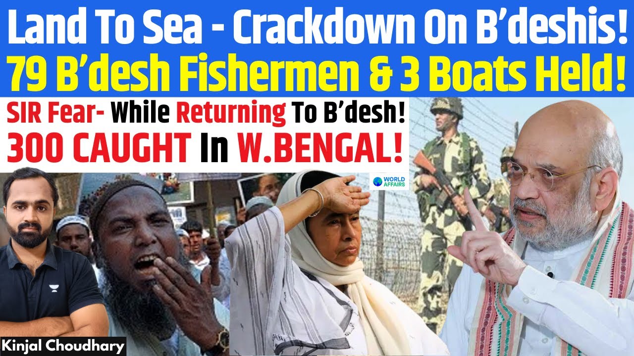 Bengal SIR Crackdown! 300 B’deshis Caught Escaping; Coast Guard Arrests 79 Fishermen & Boats! Kinjal