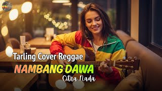 Download lagu NAMBANG DAWA - CITRA NADA| Tarling Reggae Cover | Viral TikTok 2025 mp3