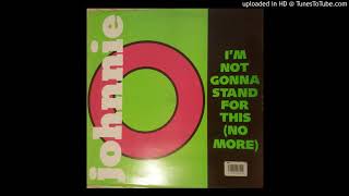 Johnnie O - I'm Not Gonna Stand For This (No More) [12' Version]