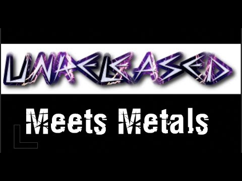 Unreleased Meets Metals