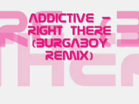 Addictive - Right There (BurgaBoy Remix)