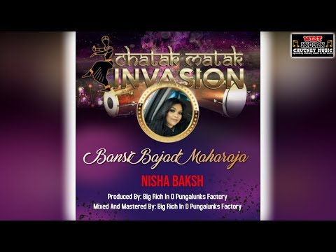 Nisha Baksh - Bansi Bajad Maharaja (2019 Traditional Chutney) [Chatak Matak Invasion]