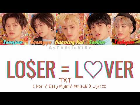 TXT - LO $ER = L♡VER [ 한국 / Easy Myan / Mmsub ] Lyrics