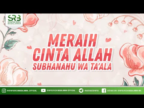Meraih Cinta Allah  -  Ustadz Dr Syafiq Riza Basalamah MA