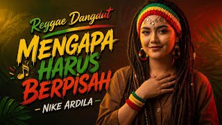 Download lagu MENGAPA HARUS BERPISAH 💔 Reggae Dangdut Paling Menyentuh 2026 | Lagu Kenangan Nike Ardila Auto Baper mp3