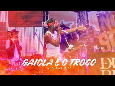 MC DU BLACK, DJ 2F - GAIOLA É O TROCO (NA VOZ SOU EU - AO VIVO)