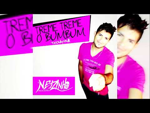 DJ NEYZINHO PRODUÇÕES   TREME TREME O BUM BUM 2017