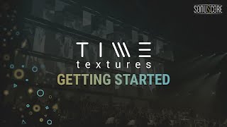 Video thumbnail for TIME TEXTURES | Getting Started by SONUSCORE