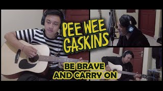 Download lagu Pee Wee Gaskins - Be Brave And Carry On (COVER) mp3 Download lagu Pee Wee Gaskins - Be Brave And Carry On (COVER) mp3