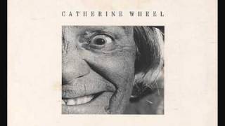 Catherine Wheel - Crawling Over Me