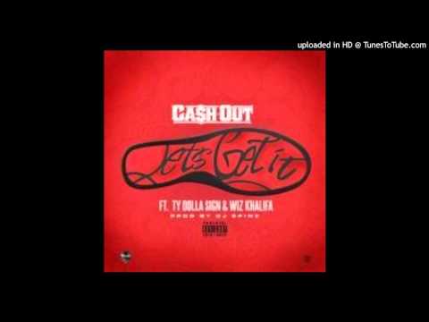 Ca$h Out- Let's Get It (RemOut ix) ft. Ty Dolla $ign & Wiz Khalifa