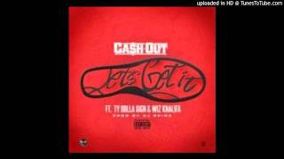 Ca$h Out- Let&#39;s Get It (RemOut ix) ft. Ty Dolla $ign &amp; Wiz Khalifa