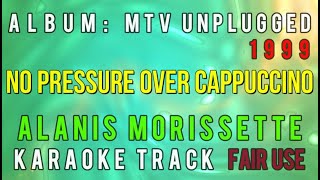 Alanis Morissette - No Pressure Over Cappuccino - Karaoke Track